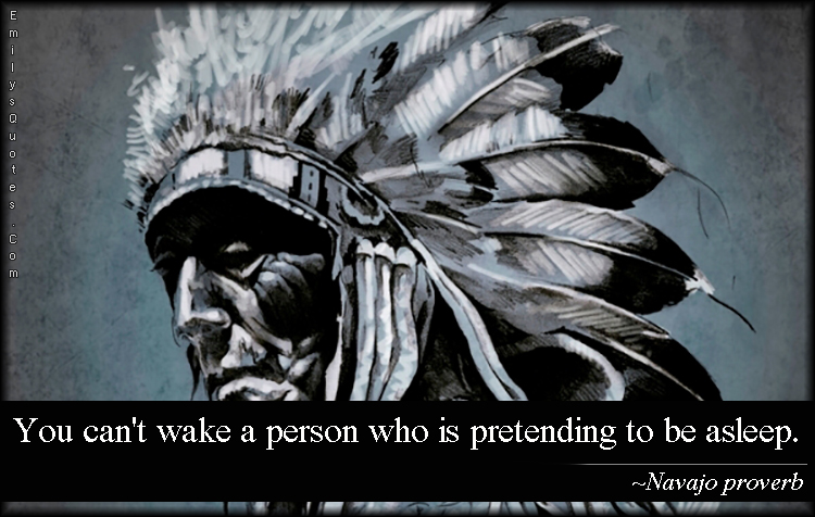 You can’t wake a person who is pretending to be asleep