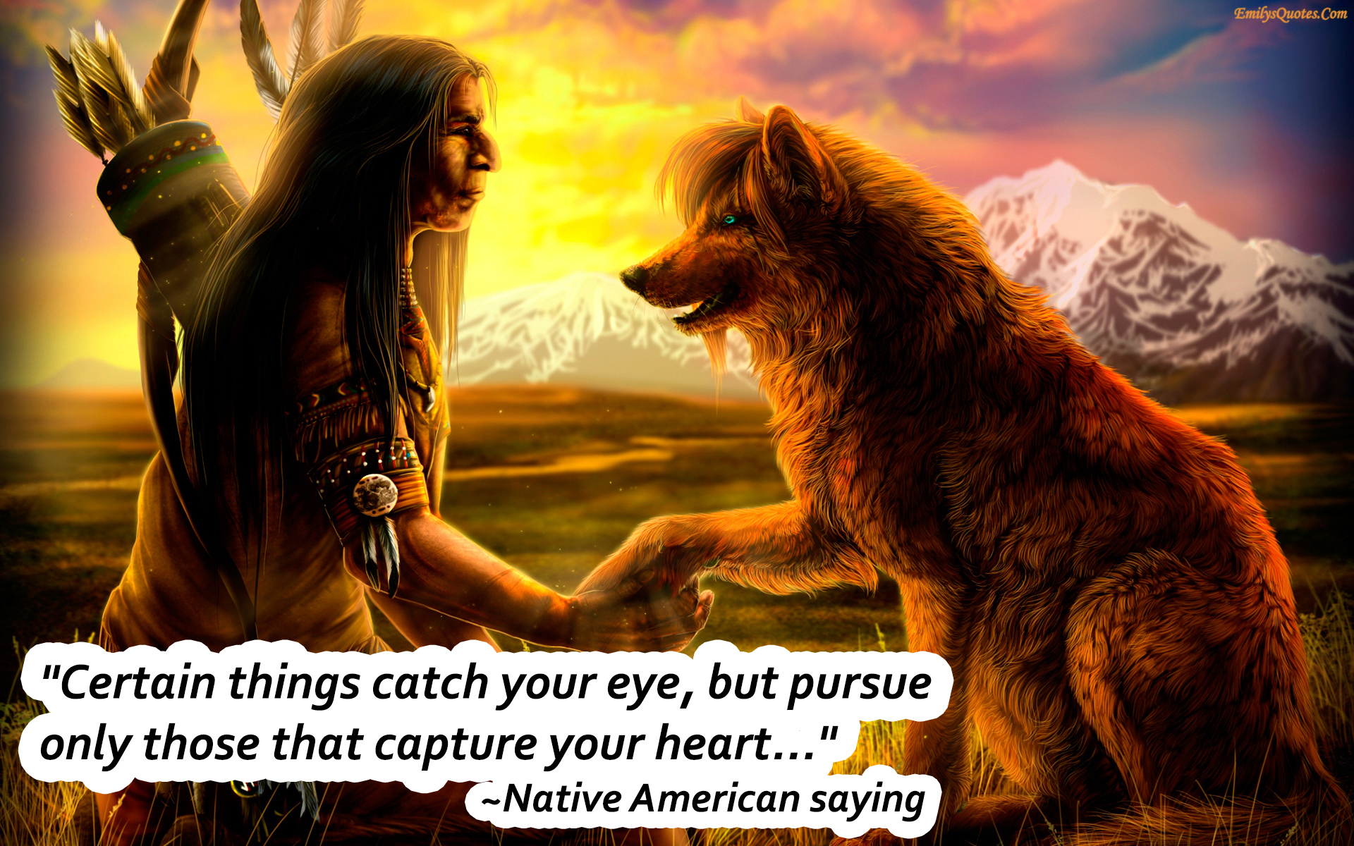 Certain things catch your eye, but pursue only those that capture your heart