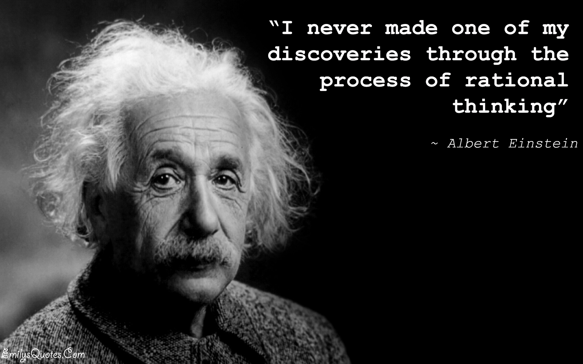 I never made one of my discoveries through the process of rational thinking