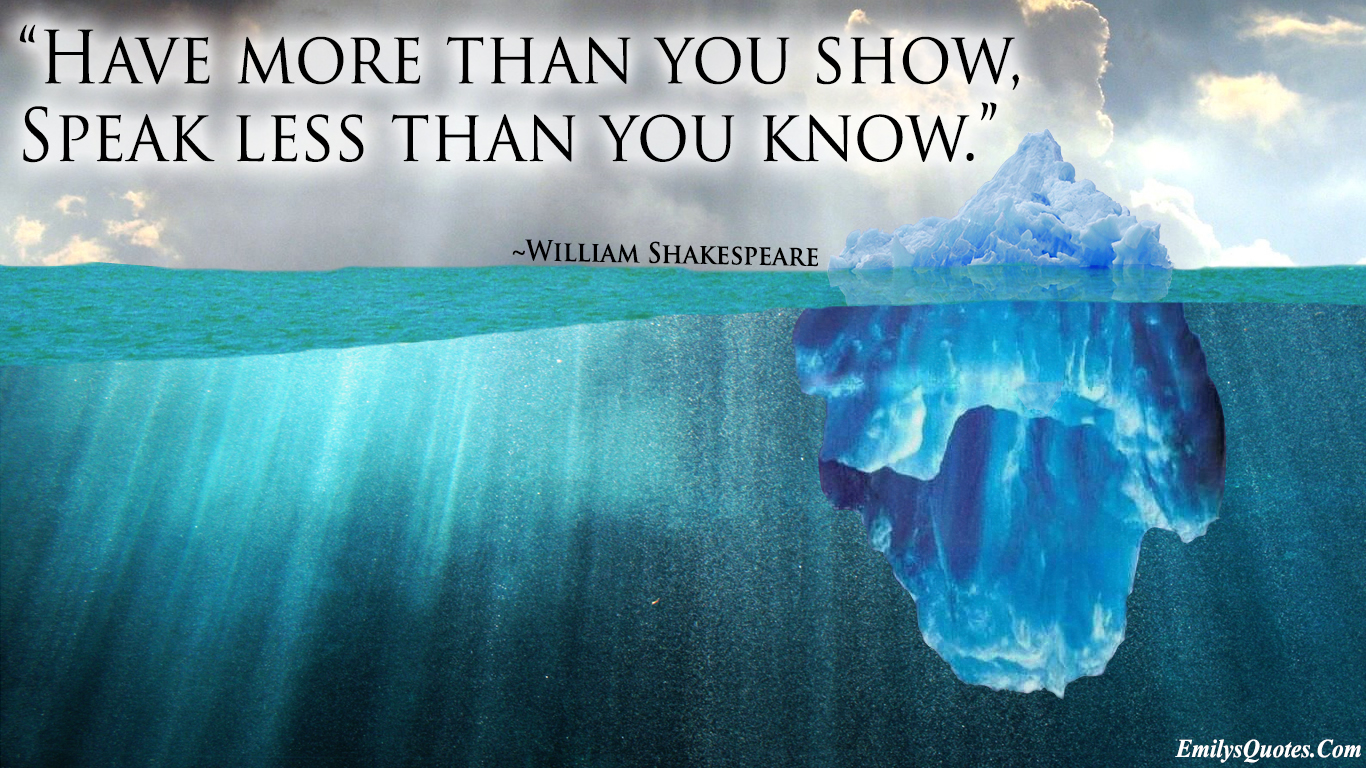 Have more than you show, Speak less than you know
