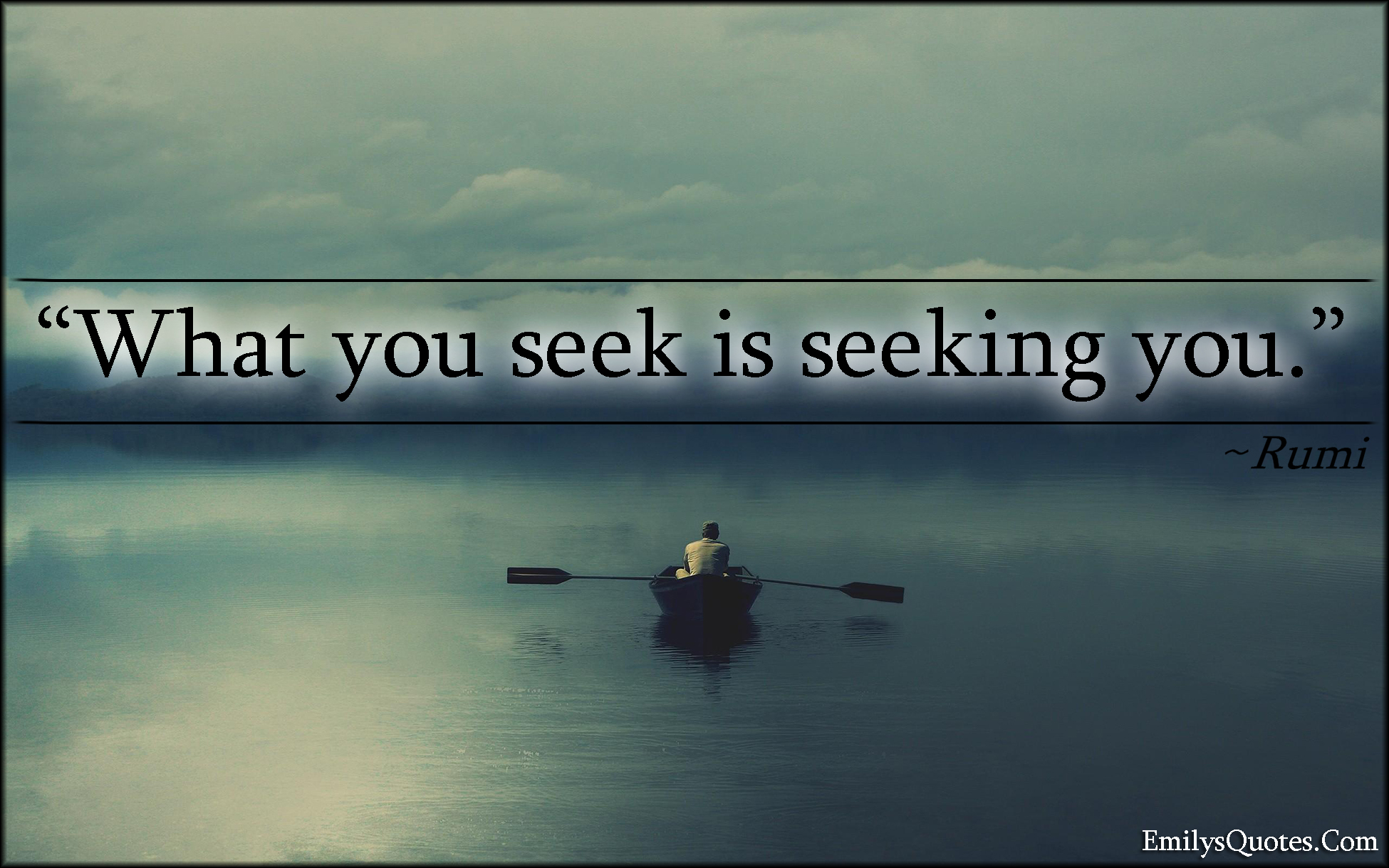 What you seek is seeking you