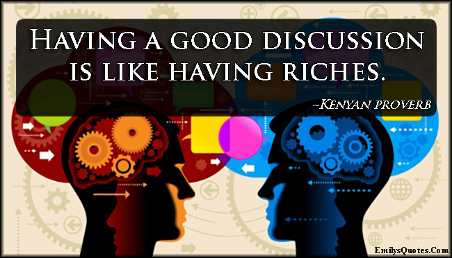 Having a good discussion is like having riches