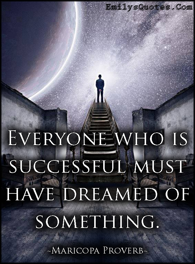 Everyone who is successful must have dreamed of something