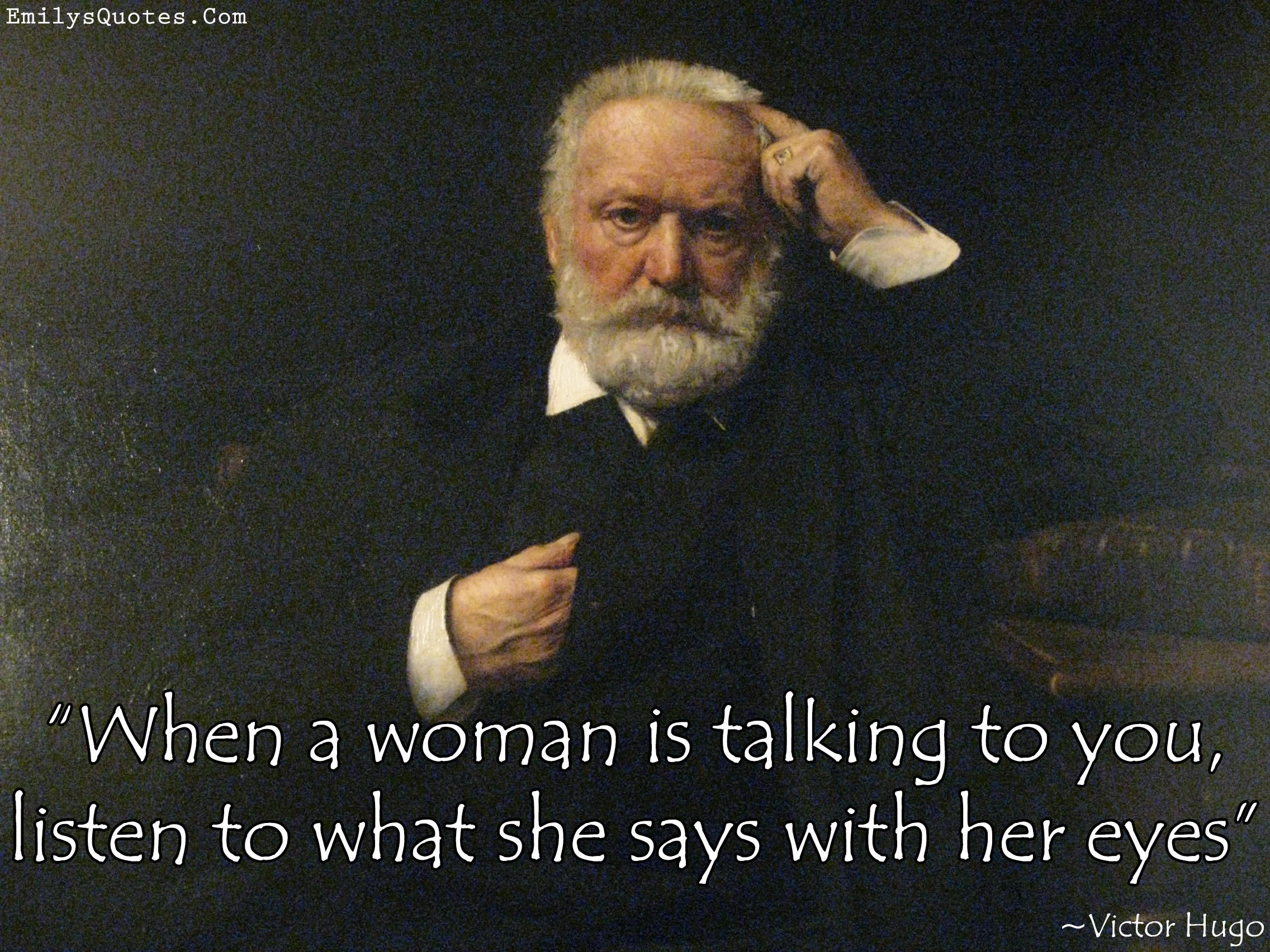 When a woman is talking to you, listen to what she says with her eyes