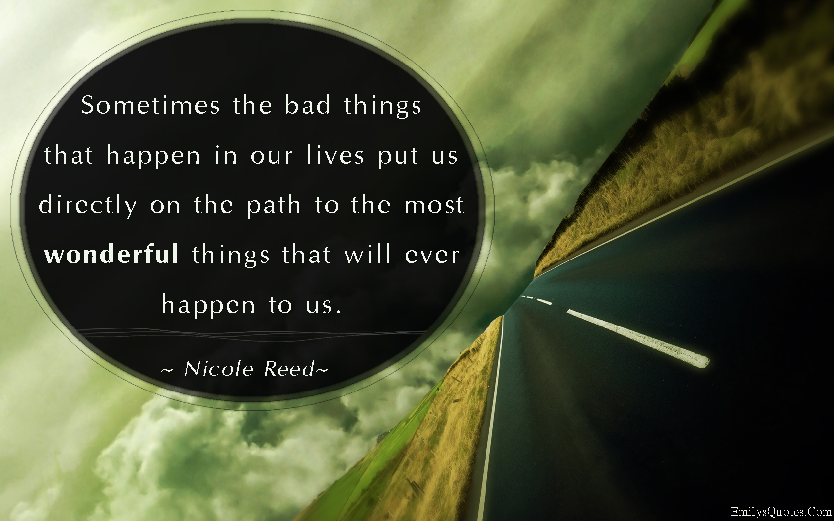 Sometimes the bad things that happen in our lives put us directly on the path to the most wonderful things that will ever happen to us