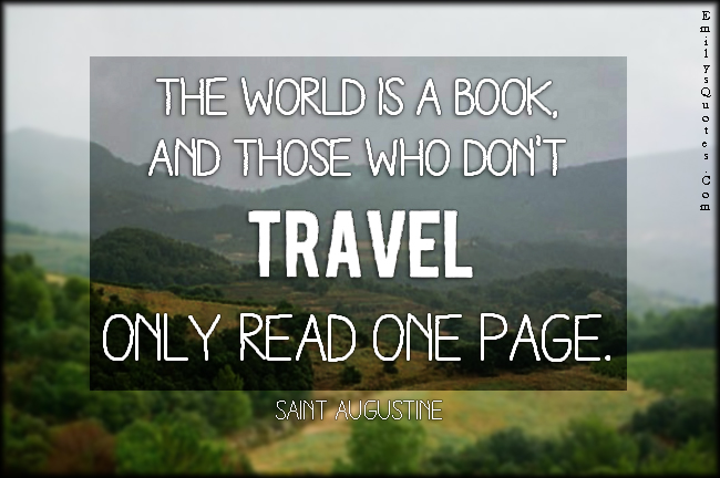 The world is a book, and those who don’t travel only read one page