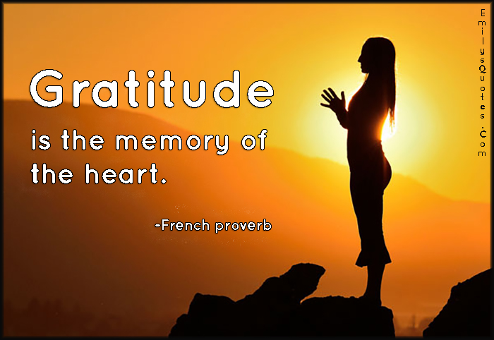 Gratitude is the memory of the heart
