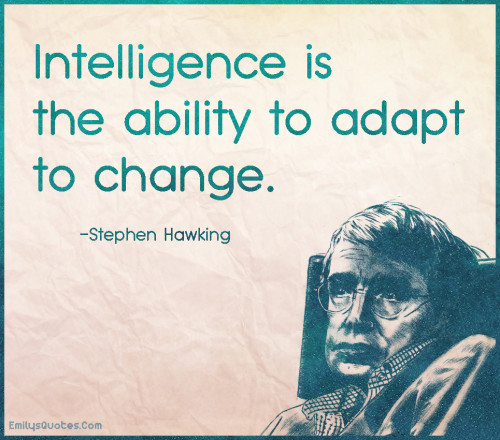 Intelligence is the ability to adapt to change | Popular inspirational ...