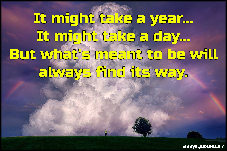 It might take a year… It might take a day… But what’s