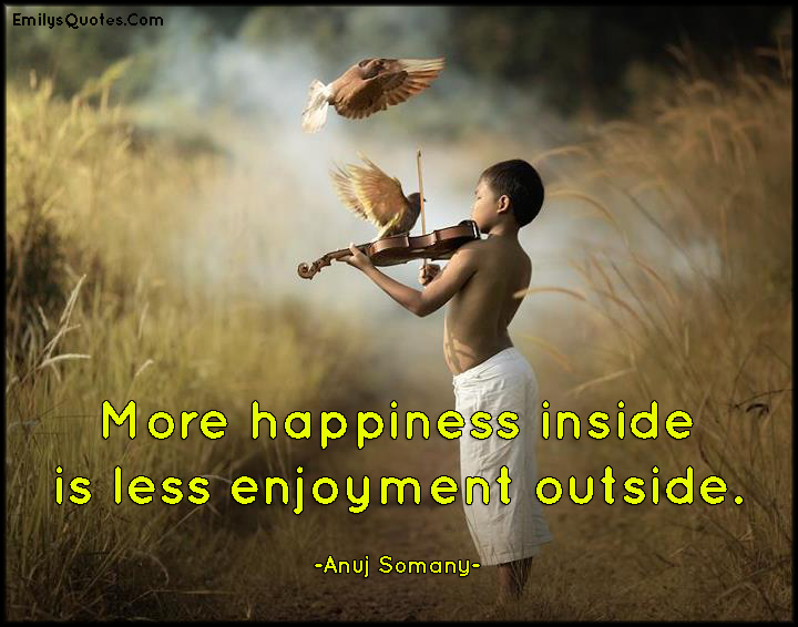 More happiness inside is less enjoyment outside