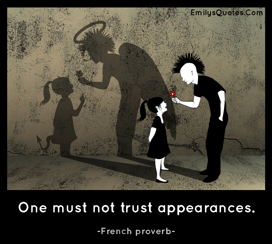 One must not trust appearances