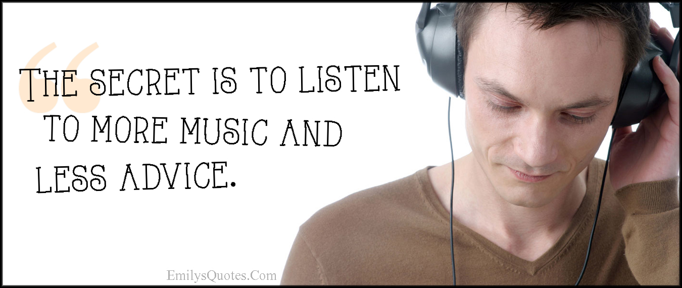 The secret is to listen to more music and less advice