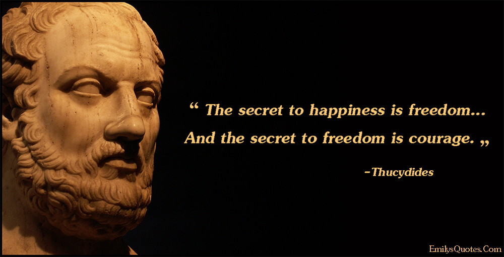 The secret to happiness is freedom… And the secret to