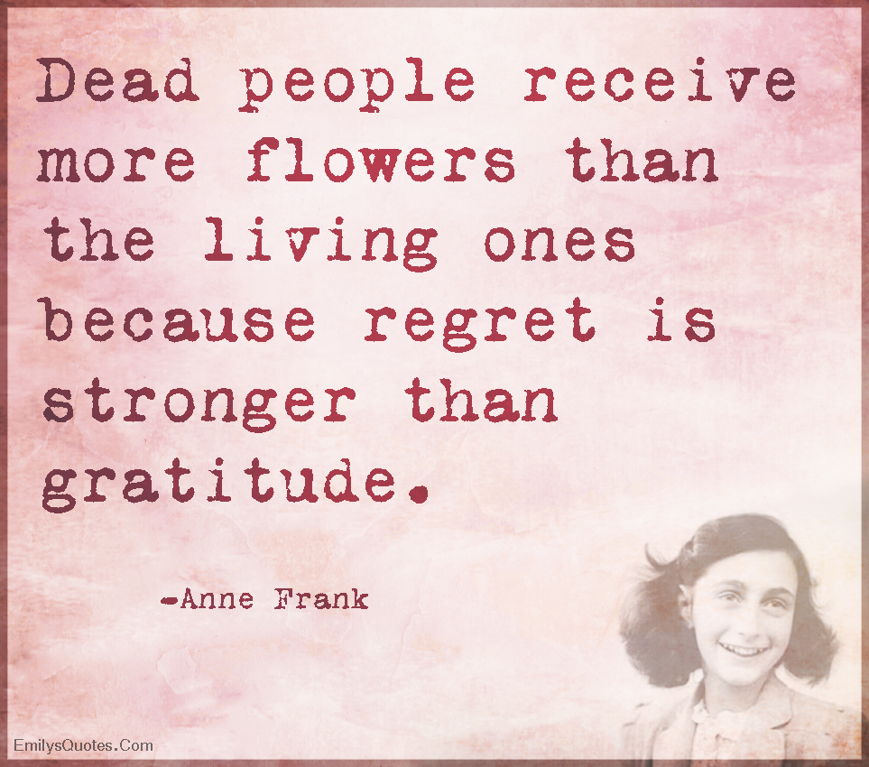 Dead people receive more flowers than the living ones because | Popular ...