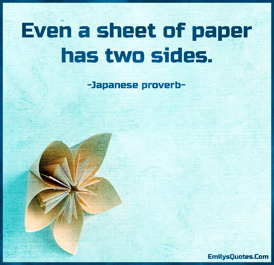 Even a sheet of paper has two sides