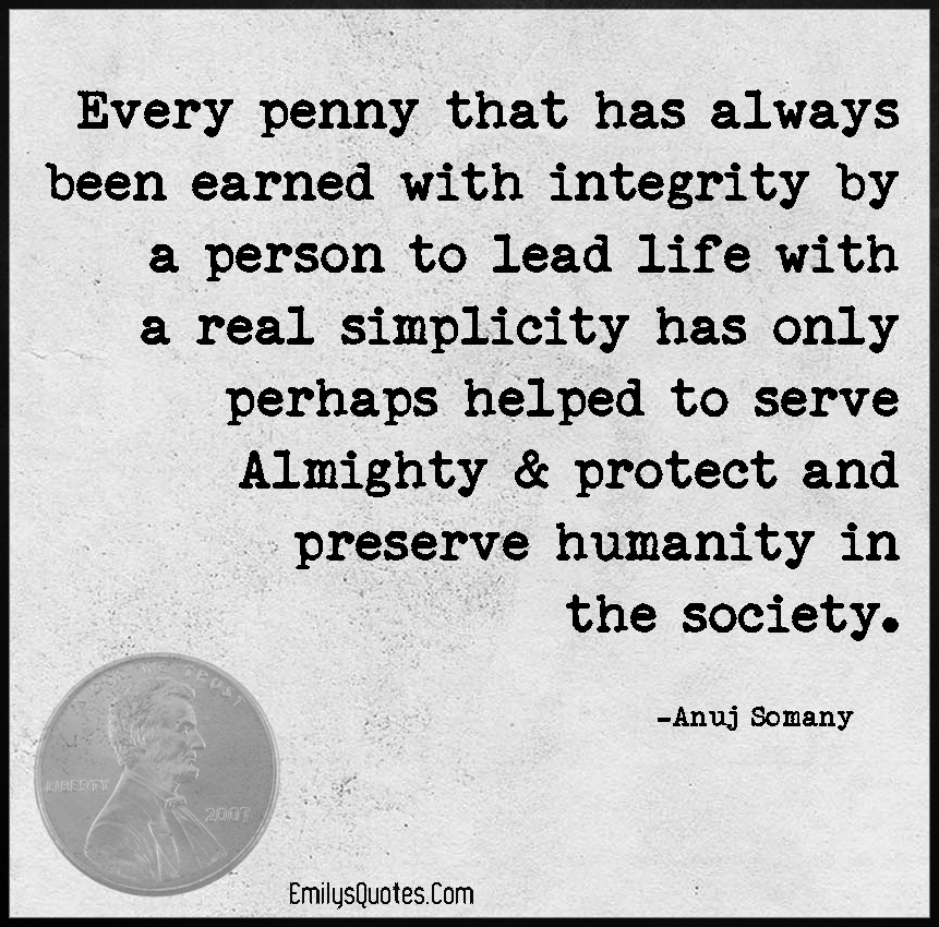 Every penny that has always been earned with integrity by a person to