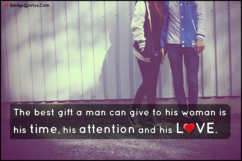 The best gift a man can give to his woman is his time