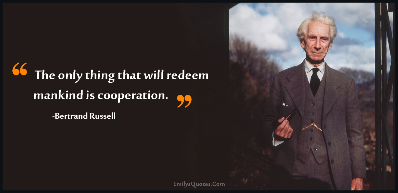 The only thing that will redeem mankind is cooperation