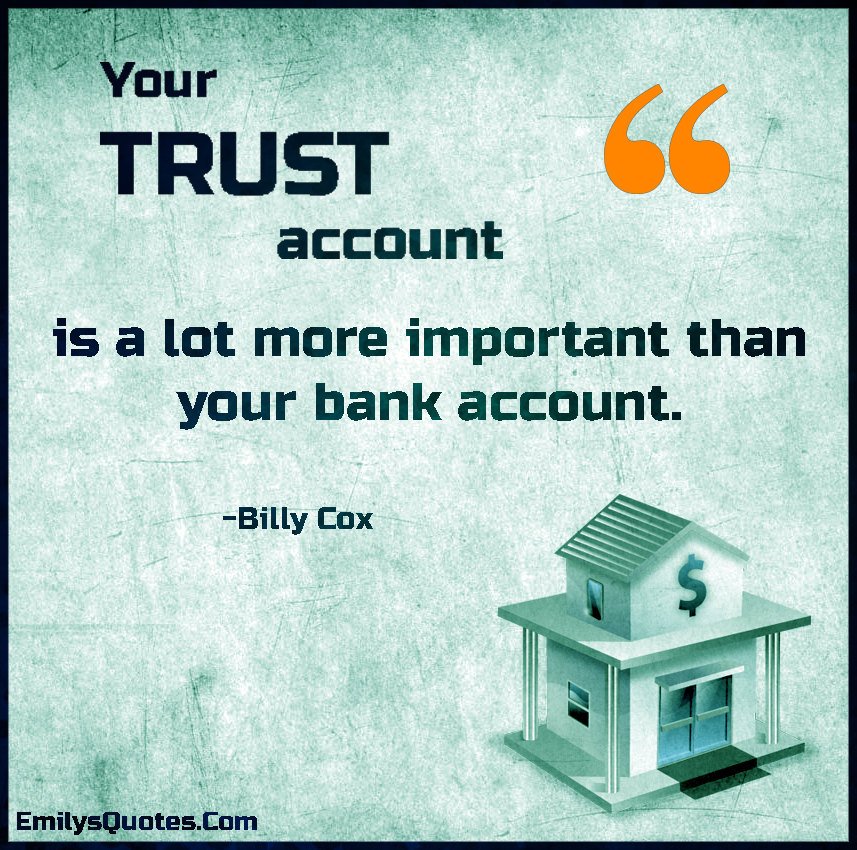 Your TRUST account is a lot more important than your bank account