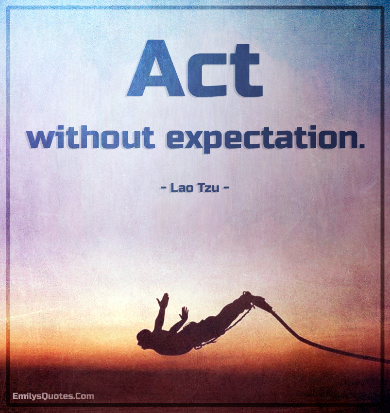 Act without expectation