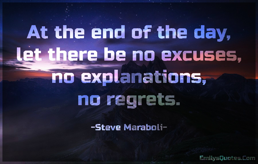 At the end of the day, let there be no excuses