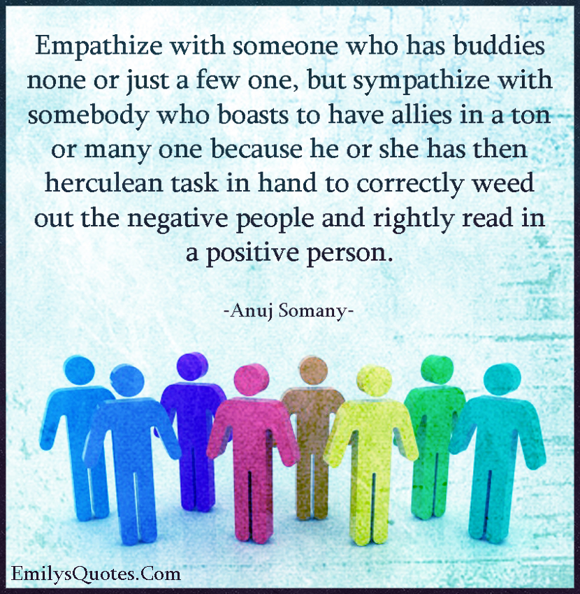 Empathize with someone who has buddies none or just a few one
