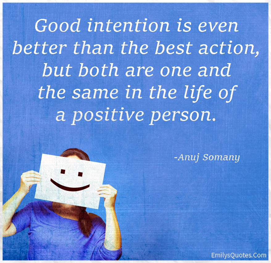 Good intention is even better than the best action, but both