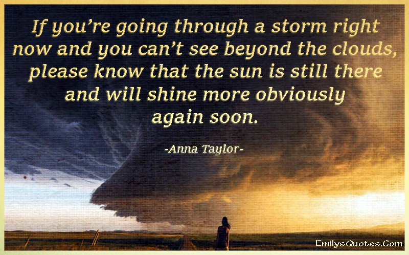 If you’re going through a storm right now and you can’t see beyond