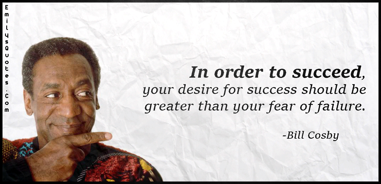 In order to succeed, your desire for success should be greater