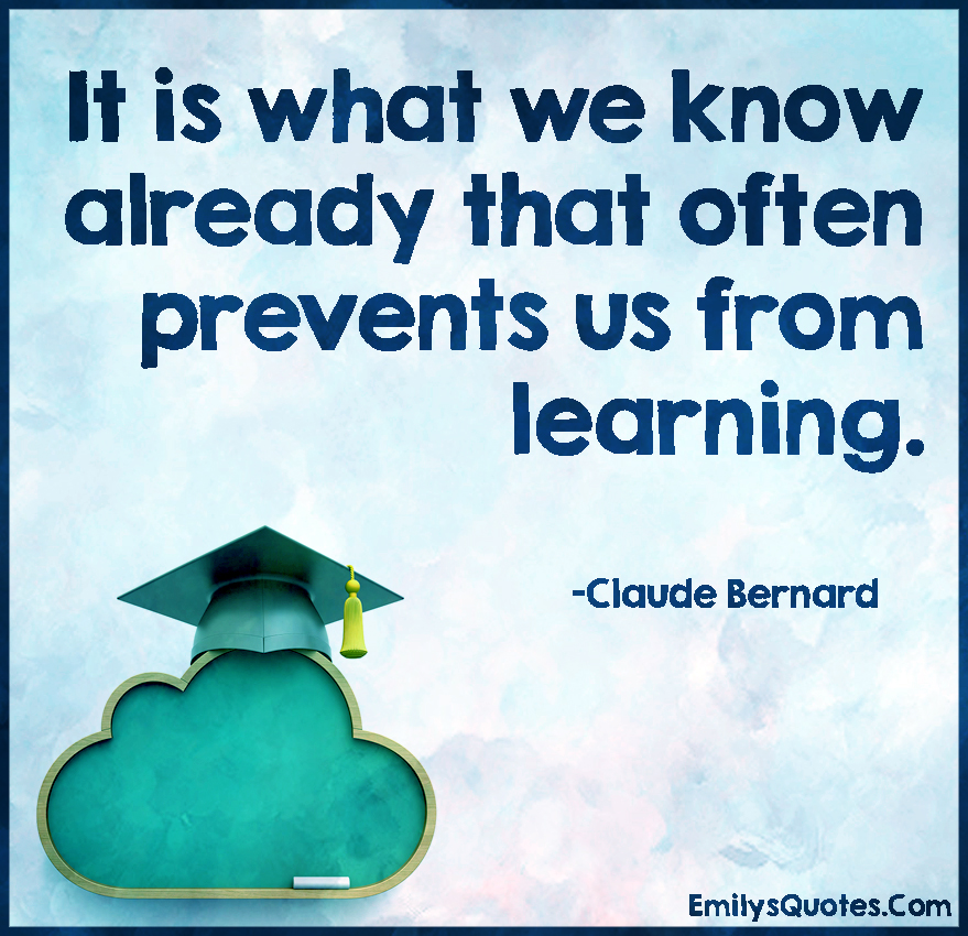 It is what we know already that often prevents us from learning