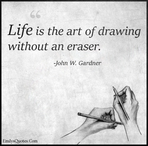 Life is the art of drawing without an eraser | Popular inspirational ...