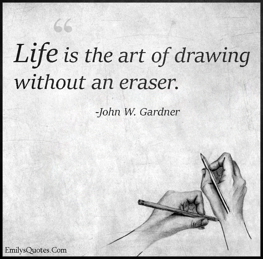 Life is the art of drawing without an eraser Popular inspirational