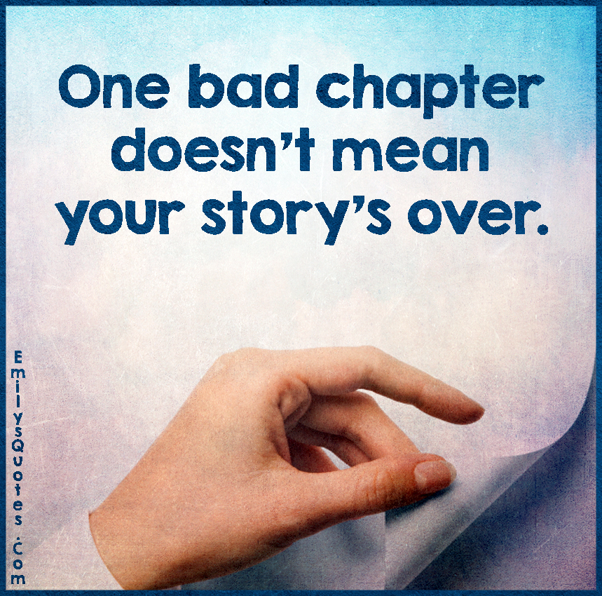 One bad chapter doesn’t mean your story’s over