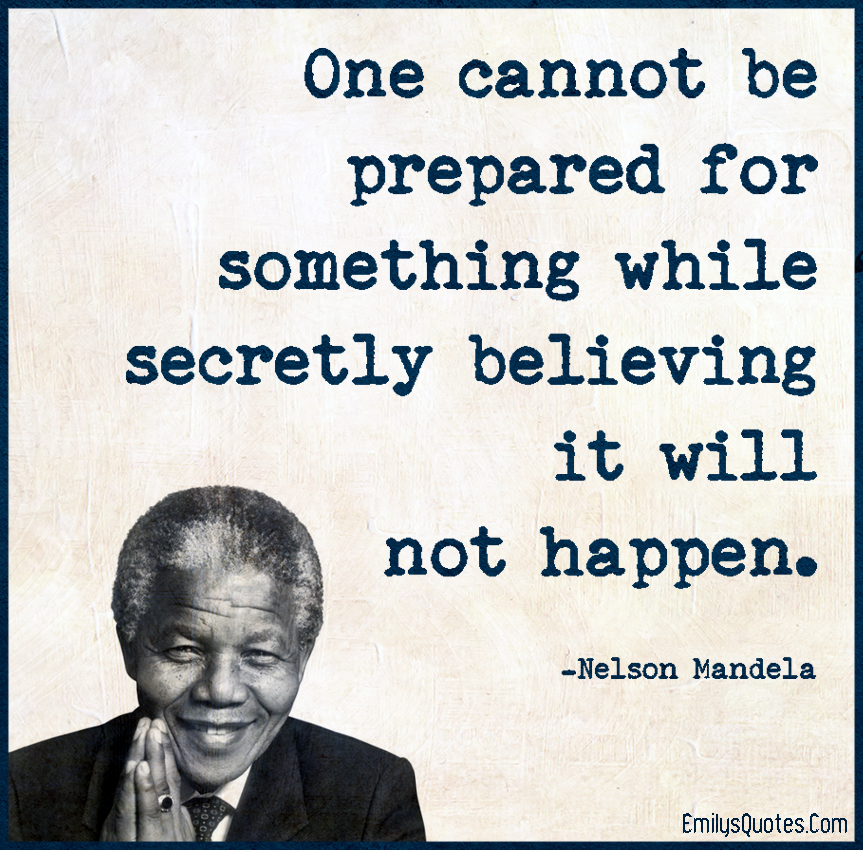 One cannot be prepared for something while secretly believing