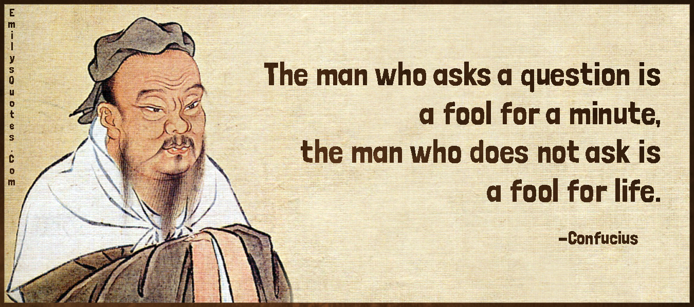 The man who asks a question is a fool for a minute