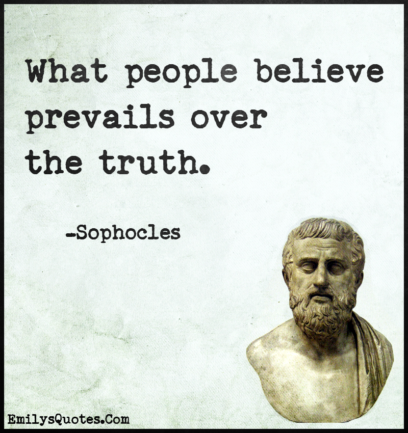 What people believe prevails over the truth