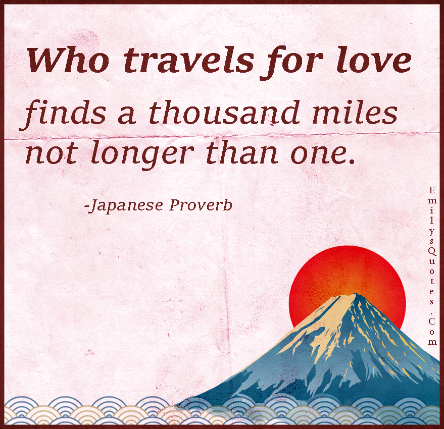Who travels for love finds a thousand miles not longer than one