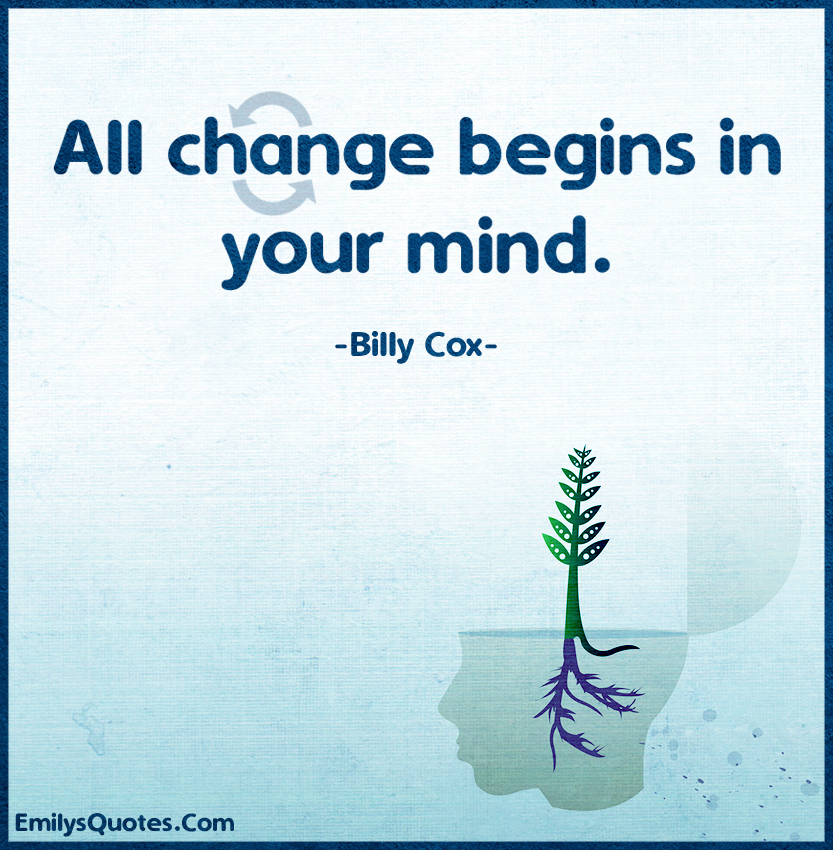 All change begins in your mind