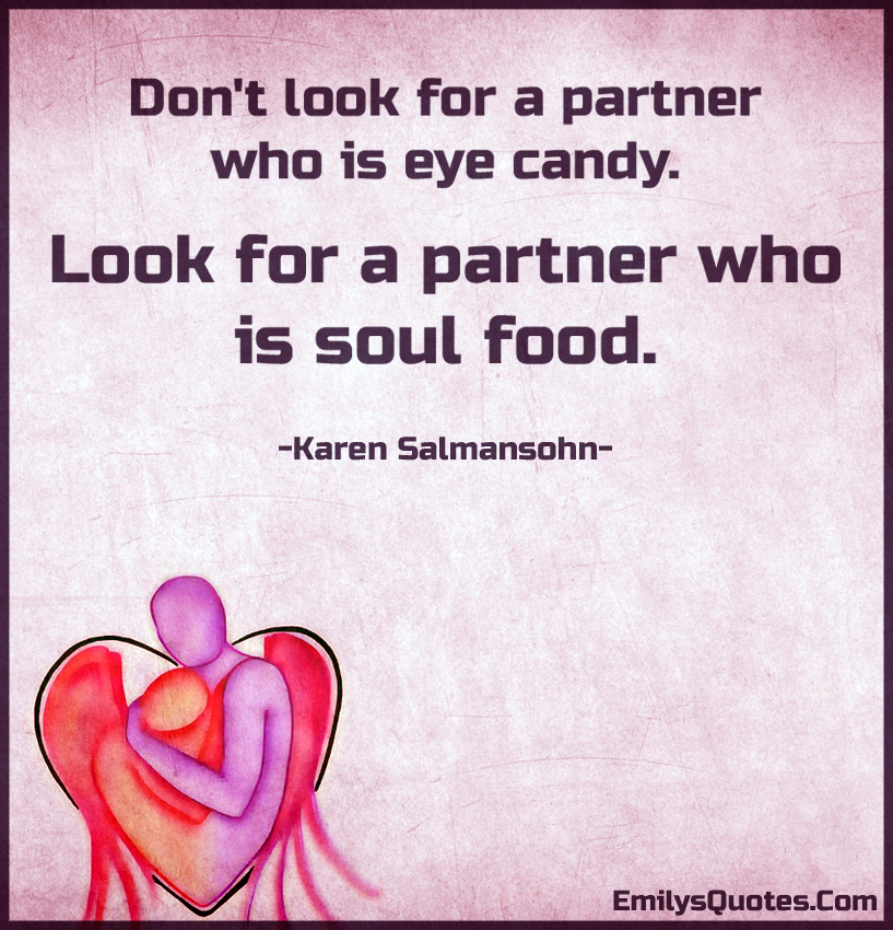 Don’t look for a partner who is eye candy. Look for a partner who