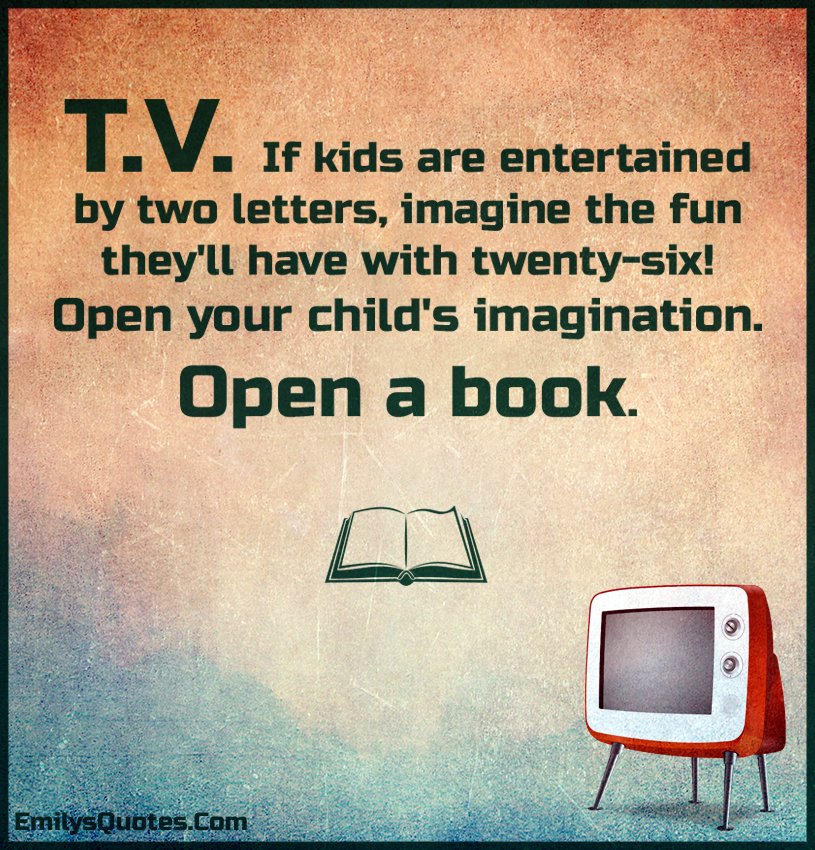 T.V.  If kids are entertained by two letters, imagine the fun they’ll have