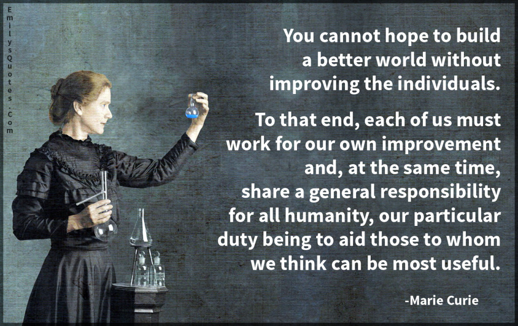 You cannot hope to build a better world without improving the individuals.