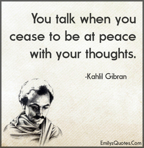 You talk when you cease to be at peace with your thoughts | Popular ...