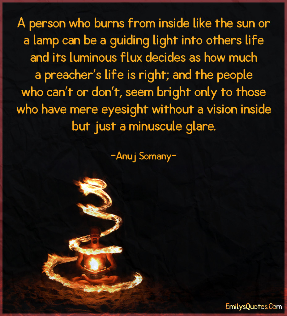 A person who burns from inside like the sun or a lamp can be a guiding