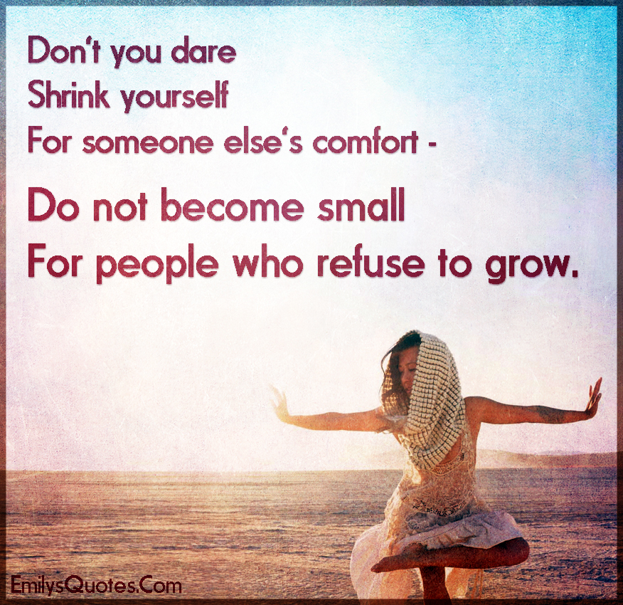 Don’t you dare Shrink yourself