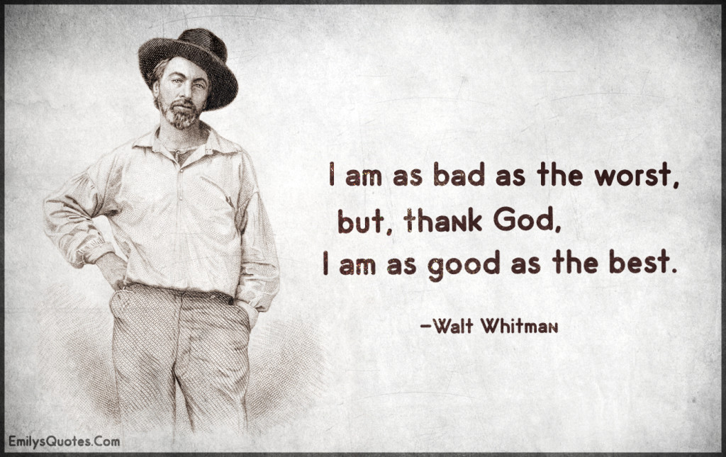 I am as bad as the worst, but, thank God, I am as good as the best.