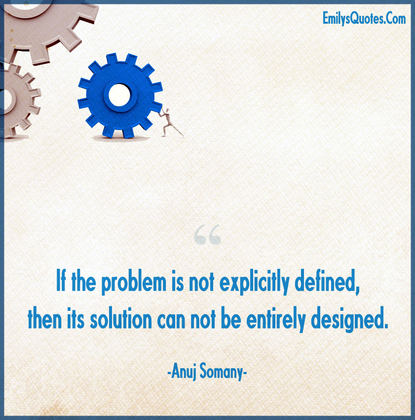 If the problem is not explicitly defined, then its solution can
