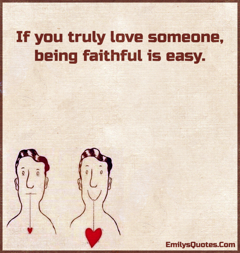 If you truly love someone, being faithful is easy