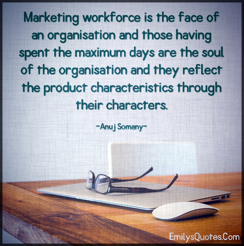 Marketing workforce is the face of an organisation and those having