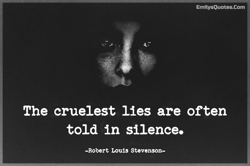 The cruelest lies are often told in silence