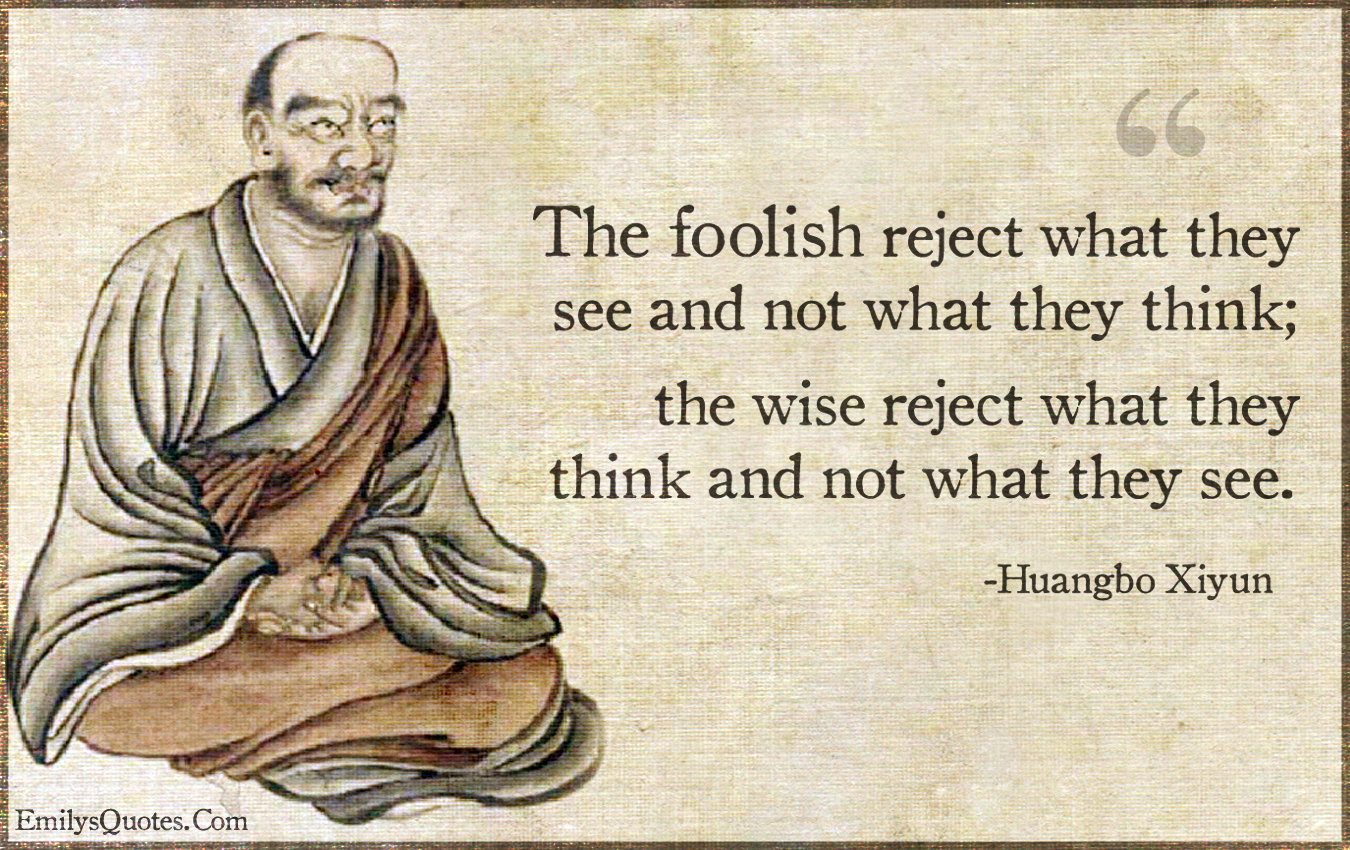 the-foolish-reject-what-they-see-and-not-what-they-think-popular